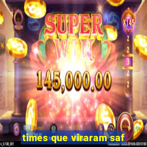 times que viraram saf